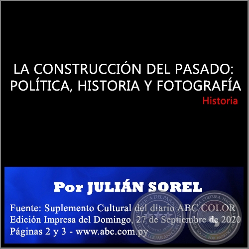 LA CONSTRUCCIN DEL PASADO: POLTICA, HISTORIA Y FOTOGRAFA - Por JULIN SOREL - Domingo, 27 de Septiembre de 2020